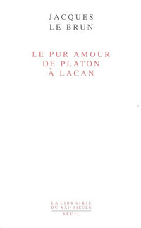 Le Pur Amour. De Platon à Lacan