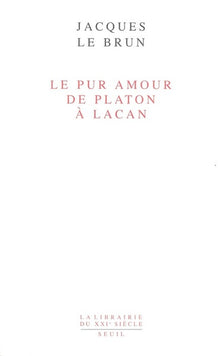 Le pur amour : De Platon à Lacan