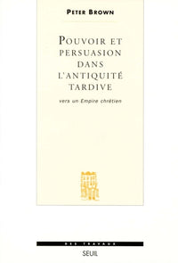 Pouvoir et Persuasion dans l'Antiquité tardive. Vers un Empire chrétien
