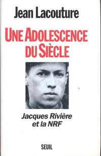 Une adolescence du siècle. Jacques Rivière et la NRF