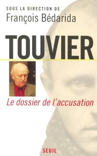 Touvier, Vichy et le Crime contre l'Humanité. Le dossier de l'accusation