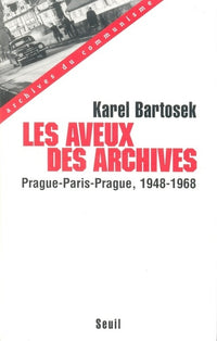 Les aveux des archives. Prague-Paris-Prague