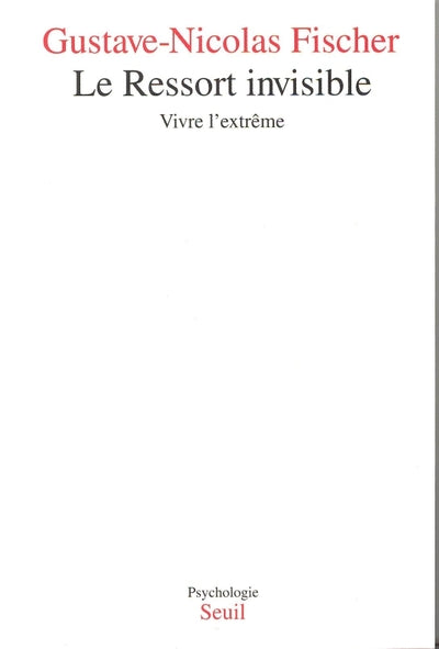 Le Ressort invisible. Vivre l'extrême