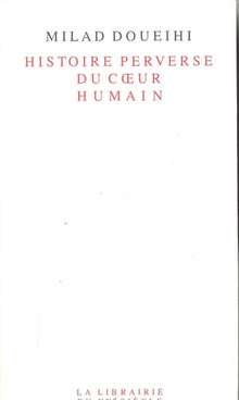 Histoire perverse du coeur humain