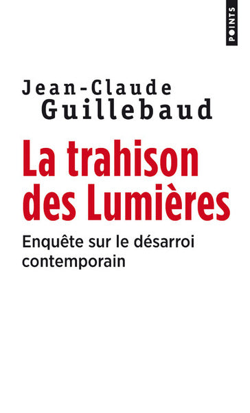 La Trahison des Lumières. Enquête sur le désarroi contemporain