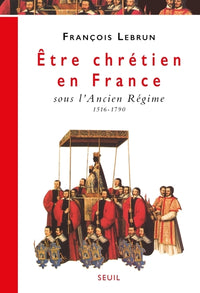 Etre chrétien en France sous l'Ancien Régime