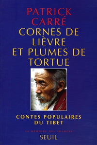 Cornes de lièvre et Plumes de tortue. Contes populaires du Tibet