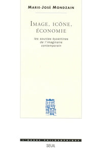 Image, icône, économie : Les Sources byzantines de l'imaginaires contemporain