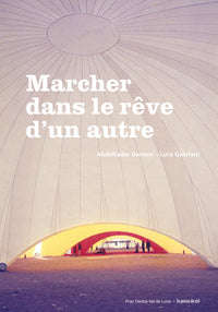 Marcher dans le rêve d'un autre - Biennale d'Architecture d'Orléans