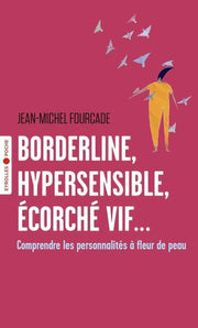 borderline, hypersensible, écorché vif...