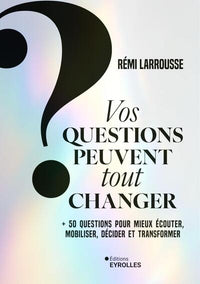 Vos questions peuvent tout changer
