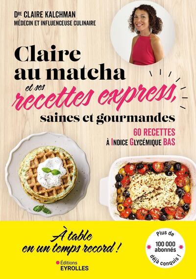 Claire au matcha et ses recettes express, saines et gourmandes