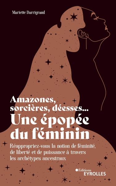 amazones, sorcières, déesses... une épopée du féminin