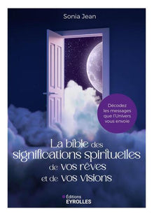 La bible des significations spirituelles de vos rêves et de vos visions