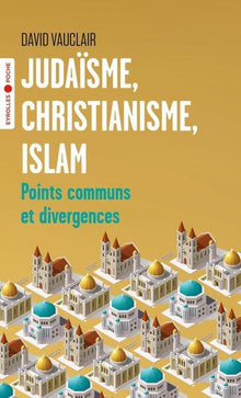 Judaïsme, christianisme, islam: Points communs et divergences