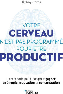 Votre cerveau n'est pas programmé pour être productif