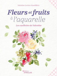 Fleurs et fruits à l'aquarelle, les cueillettes de Valentine