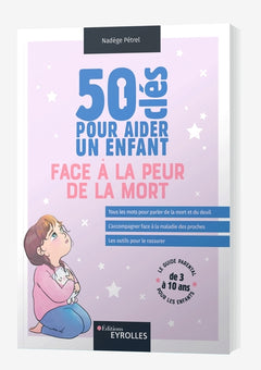 50 clés pour aider un enfant face à la peur de la mort
