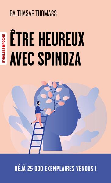 Etre heureux avec Spinoza