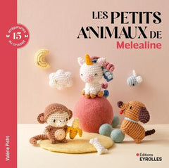 Les petits animaux de Melealine - 15 amigurumis au crochet