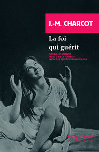 La foi qui guérit suivi de J.M. Charcot