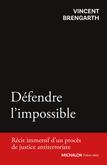 Défendre l'impossible. Récit immersif d'un procès de justice antiterroriste