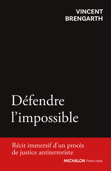 Défendre l'impossible. Récit immersif d'un procès de justice antiterroriste