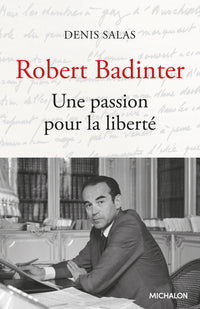 Robert Badinter. Une passion pour la liberté