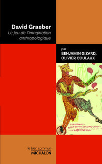 David Graeber - Le jeu de l'imagination anthropologique