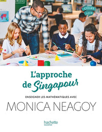 L'approche de Singapour - Enseigner les mathématiques avec Monica Neagoy