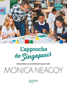 L'approche de Singapour - Enseigner les mathématiques avec Monica Neagoy
