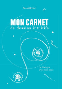 Mon carnet de dessins intuitifs: Je dialogue avec mon âme !