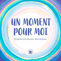 Un moment pour moi: 40 petites activités pour décompresser