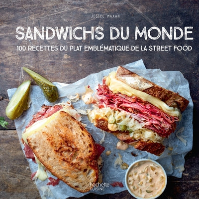 Sandwichs du monde: 100 recettes du plat emblématique de la street food