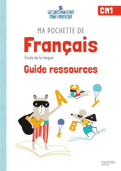 Ma pochette de français CM1 - Les Pochettes Ateliers - Guide ressources