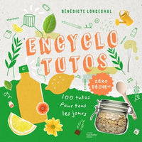 Encyclotutos - Zéro déchet: 100 tutos pour tous les jours