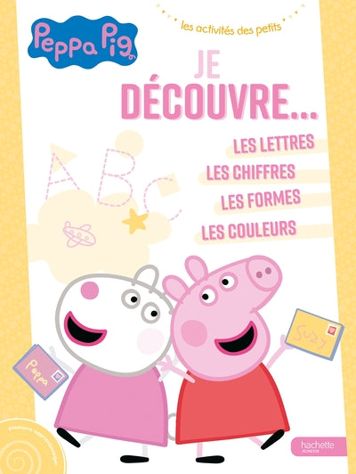Je découvre : les lettres, les chiffres, les formes, les couleurs