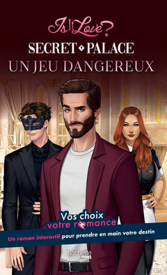Is it Love ? - Secret Palace - Un jeu dangereux: Vos choix, votre romance