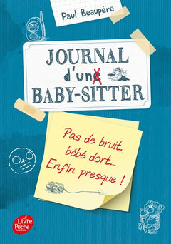 Journal d'un baby-sitter - Tome 2 - Pas de bruit, bébé dort... Enfin presque!