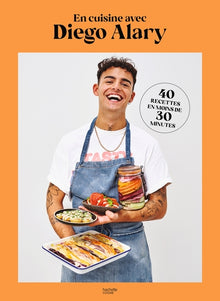 En cuisine avec Diego Alary - Edition augmentée: 40 recettes en moins de 30 minutes + 10 recettes spécial fêtes