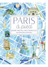 Paris à pied - Comme vous ne l'avez jamais vue ! Nouvelle édition