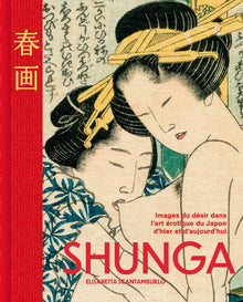 Shunga - Les images du désir dans l'art érotique japonais d'hier et d'aujourd'hui