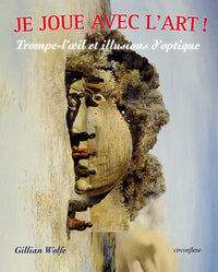 Je joue avec l'art -Trompe-l'oeil et illusions d'optique