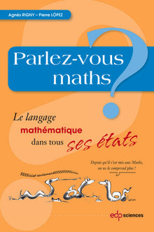 Parlez-vous maths ? le langage mathématique dans tous ses états