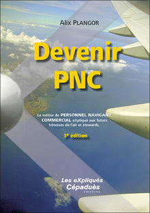 Devenir PNC : Le métier de Personnel Navigant Commercial expliqué aux futurs hôtesses de l'air et stewards