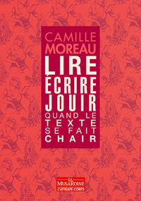 Lire, écrire, jouir - Quand le texte se fait chair