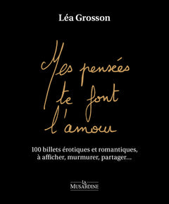 Mes pensées te font l'amour - 100 billets érotiques et romantiques, à afficher, murmurer, partager