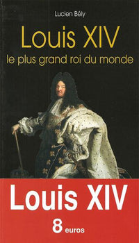 Louis XIV - le plus grand roi du monde