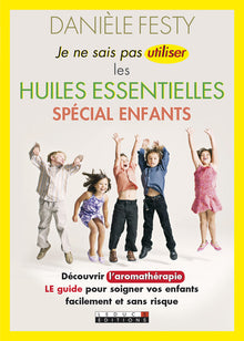 Je ne sais pas utiliser les huiles essentielles - Spécial enfants