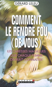 Comment le rendre fou de vous